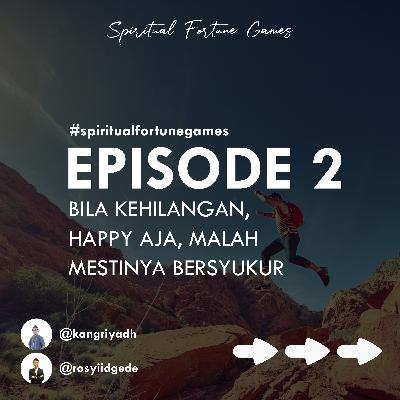 #2 Bila Kehilangan, Happy Aja, Malah Mestinya Bersyukur #2 Bila Kehilangan, Happy Aja, Malah Mestinya Bersyukur