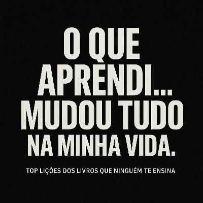 #012 - Aprendi isso nos livros que mudaram minha vida.