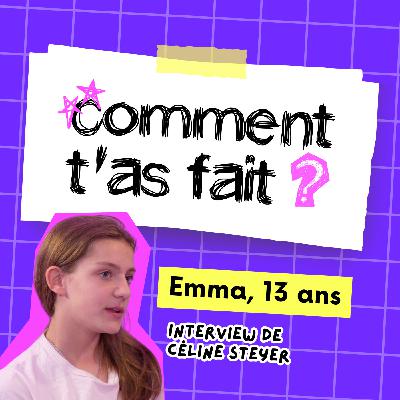 COMMENT T'AS FAIT ? Je réponds aux questions d'Emma, une auditrice de 13 ans