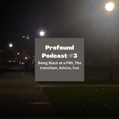 Profound Podcast #3 (Being Black at a PWI, The transition, Advice, Fun)