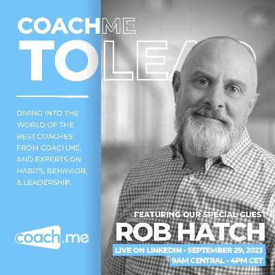 Rob Hatch - Simple Decisions for success | Coach me to Lead show 32 Rob Hatch - Simple Decisions for success | Coach me to Lead show 32