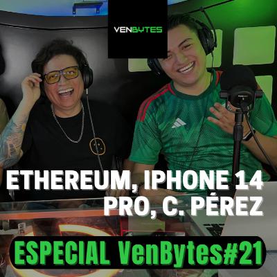 ESPECIAL VenBytes#21 - Ethereum, iPhone 14 Pro, C. Pérez