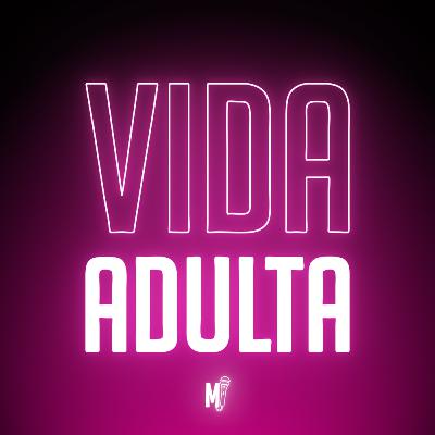 T7E8 - Vida adulta: por que tão ruim? [FINAL DE TEMPORADA]