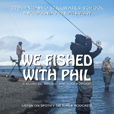 EPISODE 65 - WE FISHED WITH PHIL! 2024 STILLWATER SCHOOL RECAP AND 2025 PREVIEW