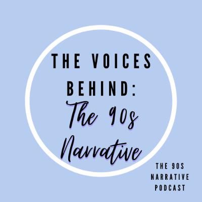 The Voices Behind The 90s Narrative