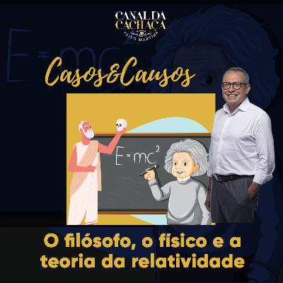 #299 - Casos & Causos | O filósofo, o físico e a teoria da relatividade #299 - Casos & Causos | O filósofo, o físico e a teoria da relatividade