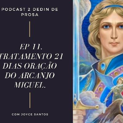 EP 11. Tratamento 21 dias oração do Arcanjo Miguel. EP 11. Tratamento 21 dias oração do Arcanjo Miguel.