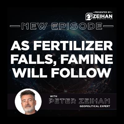 As Fertilizer Falls, Famine Will Follow || Peter Zeihan