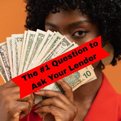 The Most Important Question To Ask Your Lender! The Most Important Question To Ask Your Lender!