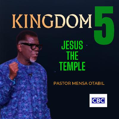 The KINGDOM - Pt.5 (Jesus The Temple) || Pastor Mensa Otabil