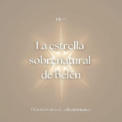 EP34 La estrella sobrenatural de Belén / Devocional de advenimiento
