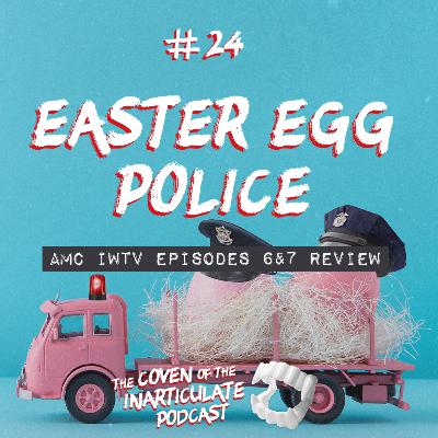 Episode 24 - Easter Egg Police