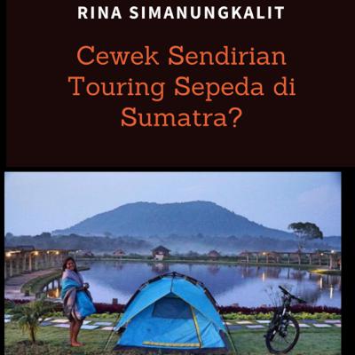 Episode 40 - Kisah Seru Cewek Touring Bersepeda Sendiri Batam - Danau Toba (feat Rina Simanungkalit) Episode 40 - Kisah Seru Cewek Touring Bersepeda Sendiri Batam - Danau Toba (feat Rina Simanungkalit)
