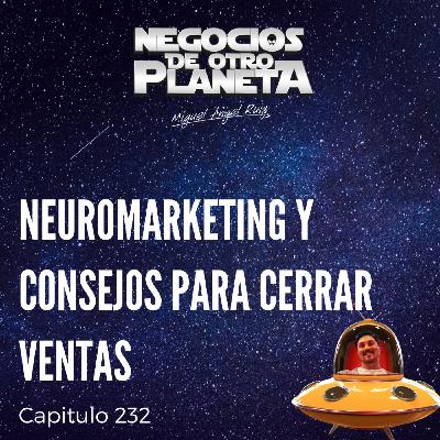 Neuromarketing y Consejos para Cerrar Ventas | Negocios de otro Planeta - T7C232
