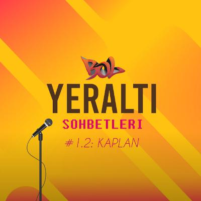 Bol Sözlük Yeraltı Sohbetleri #2: Kaplan