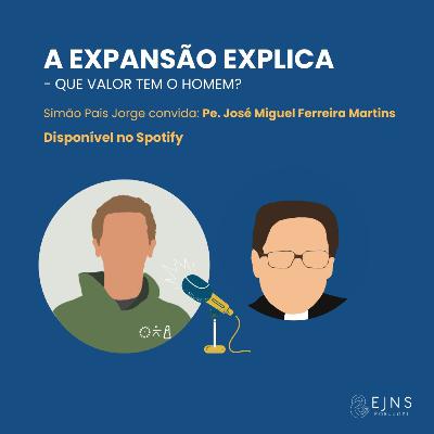 #26 Padre José Miguel Ferreira Martins: "Que valor tem o Homem?"