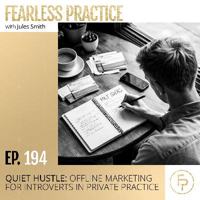 Quiet Hustle: Offline Marketing for Introverts in Private Practice | Ep 194