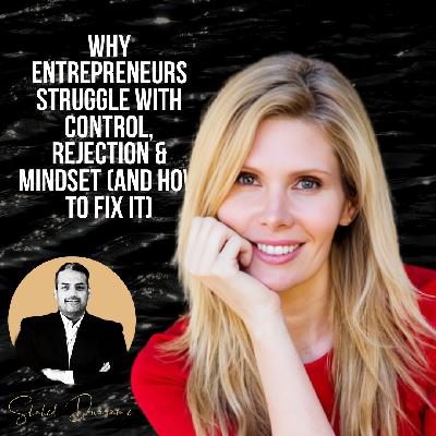 Why Entrepreneurs Struggle With Control, Rejection & Mindset (And How to Fix It)