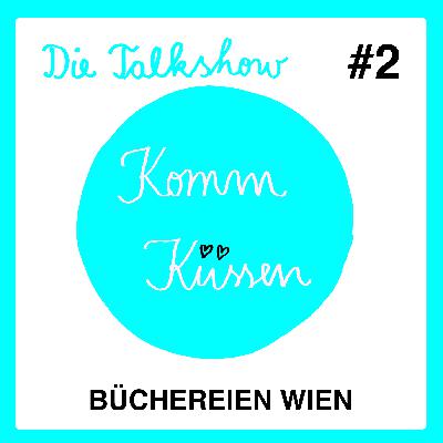Die Komm-Küssen-Talks #02 ... diesmal mit Büchereien Wien