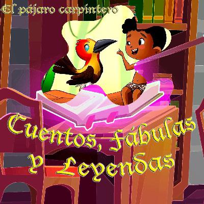 11 - El pájaro carpintero (cuento colombiano) 11 - El pájaro carpintero (cuento colombiano)