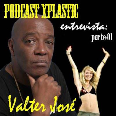 Podcast Xplastic 05_Entrevista com Valter José - parte 01 Podcast Xplastic 05_Entrevista com Valter José - parte 01
