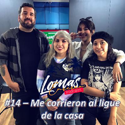 #14 - Me corrieron al ligue de la casa