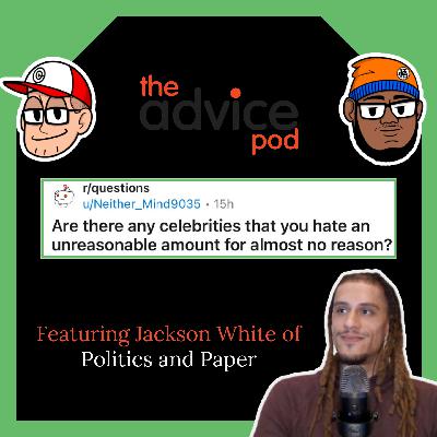 Which Celebrities Do You Hate An Unreasonable Amount For Almost No Reason? - Feat. Jackson White