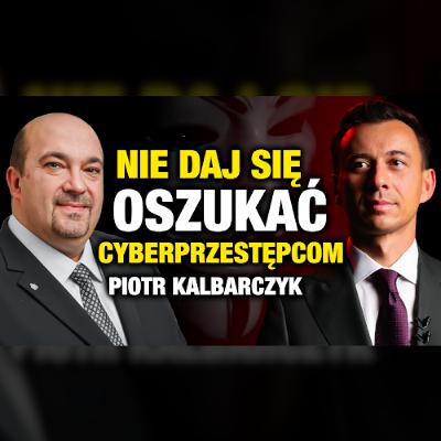 #517 | Jak działają CYBERPRZESTĘPCY Nie daj się oszukać (Piotr Kalbarczyk)