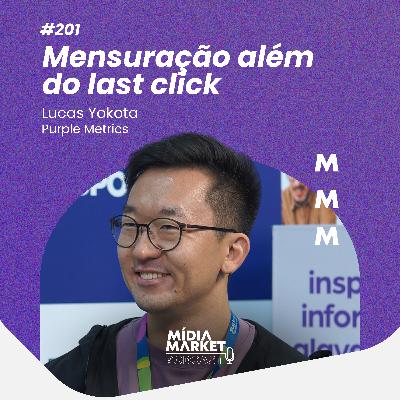 #201 Mensuração além do last click com Lucas Yokota da Purple Metrics