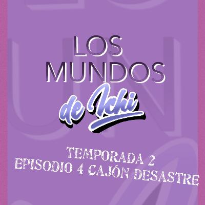 2x04 Cajón desastre 2x04 Cajón desastre