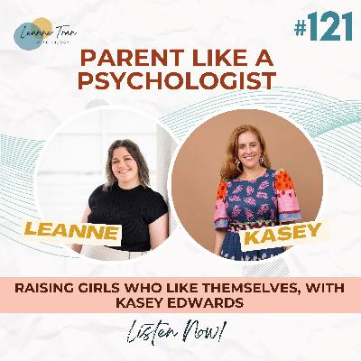 Episode 121: Raising Girls Who Like Themselves, With Kasey Edwards