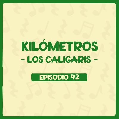 Kilómetros (Los Caligaris) con Mario Huerta - Episodio 42