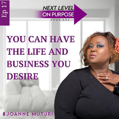 17: You can have the life and business you desire w/Nellie Kinyanjui