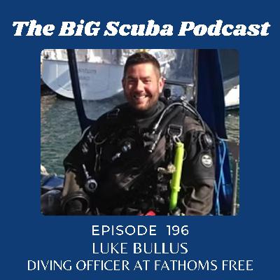 Episode 196   Luke Bullus   Diving Officer at Fathoms Free