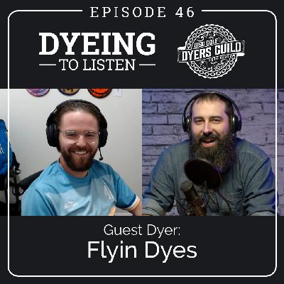 Dyeing to Listen: Flyin’ Dyes – Episode 46