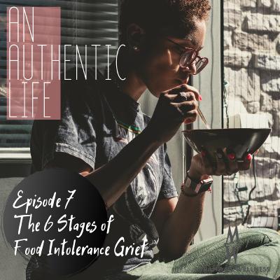 7: The 6 Stages of Food Intolerance Grief - Living without Gluten and Dairy 7: The 6 Stages of Food Intolerance Grief - Living without Gluten and Dairy