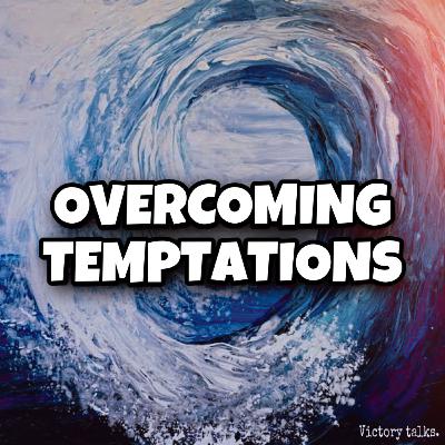 OVERCOMING TEMPTATIONS.