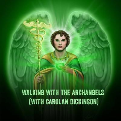 WALKING WITH THE ARCHANGELS (WITH CAROLAN DICKINSON)