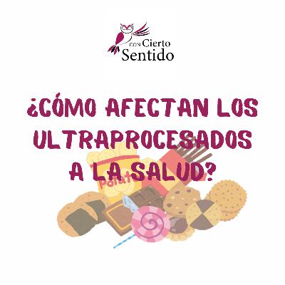 ¿Cómo afectan los ultraprocesados a la salud? - Temporada 49