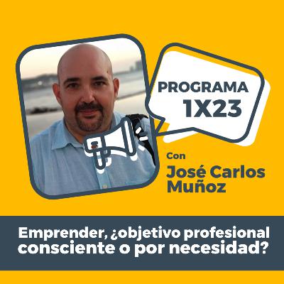 GREAT PROFESSIONAL 1X23 con José Carlos Muñoz: Emprender, ¿objetivo profesional consciente o por necesidad? GREAT PROFESSIONAL 1X23 con José Carlos Muñoz: Emprender, ¿objetivo profesional consciente o por necesidad?