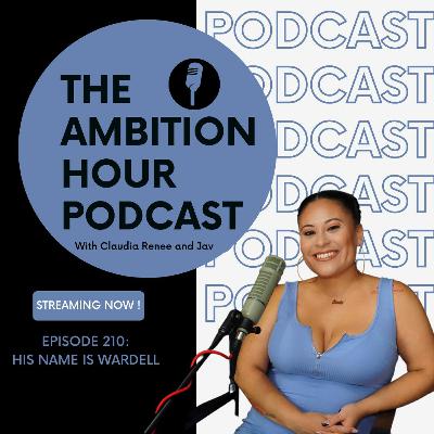 HIS NAME IS WARDELL | Ambition Hour | EP 210 HIS NAME IS WARDELL | Ambition Hour | EP 210