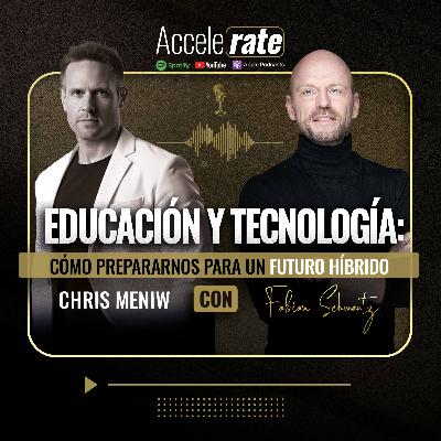 Educación y Tecnología: Cómo Prepararnos para un Futuro Híbrido, con Chris Meniw