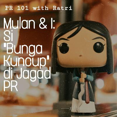 Mulan & I: Refleksi Si "Bunga Kuncup" di Jagad PR