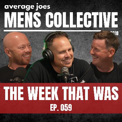 The Week That Was | Ep. 059 | The Mens Collective The Week That Was | Ep. 059 | The Mens Collective