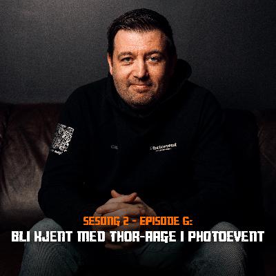 Fotonørds - Sesong 2 - Episode 06: Bli kjent med Thor-Aage i Photoevent