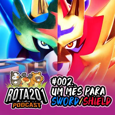 #02 - Um mês para Sword & Shield | Rota 201 - Pokémon Podcast #02 - Um mês para Sword & Shield | Rota 201 - Pokémon Podcast