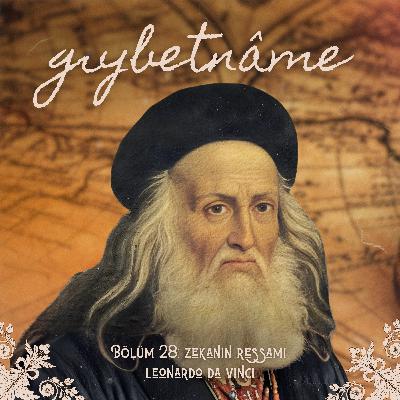 Bölüm 28: Zekanın Ressamı Leonardo Da Vinci