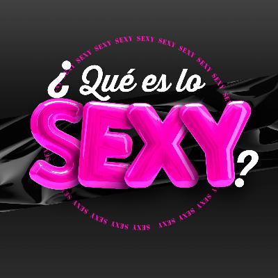 ¿Qué es lo Sexy? con Carlos Carranza