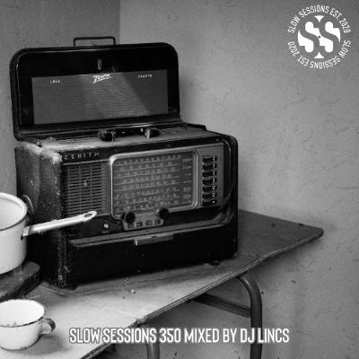 Slow Sessions 350 Mixed by DJ LINCS (ZA) Slow Sessions 350 Mixed by DJ LINCS (ZA)