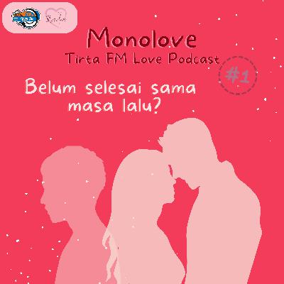 MONOLOVE #1 | Belum Selesai Sama Masa Lalu? MONOLOVE #1 | Belum Selesai Sama Masa Lalu?